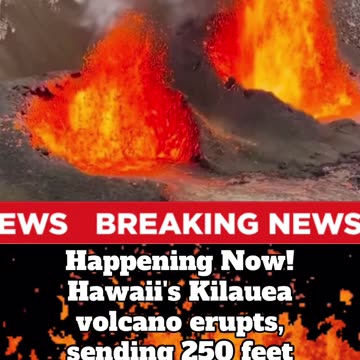 Happening Now Hawaii Kilauea Volcano Erupts Sending 250 Feet Lava Fountains in to The Sky 😢😳🌋