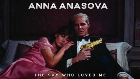 ANNA ANNASOVA - THE SPY WHO LOVED ME