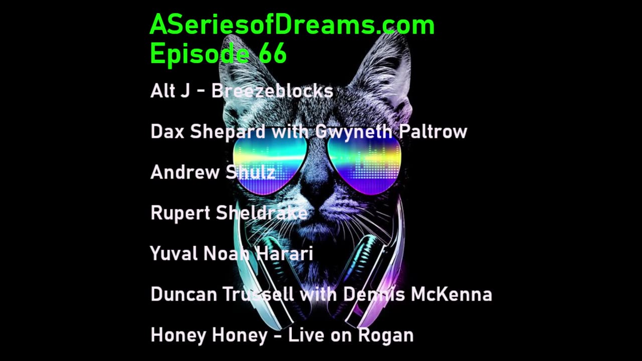 Ep 66 - Alt J, Gwyneth Paltrow, Andrew Shulz, Rupert Sheldrake, Yuval Noah Harari, Dennis McKenna