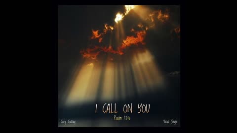 I CALL ON YOU – (Psalm 17:6)