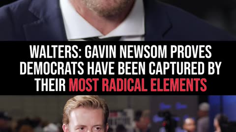 Walters: Gavin Newsom Proves Democrats Have Been Captured by Their Most Radical Elements