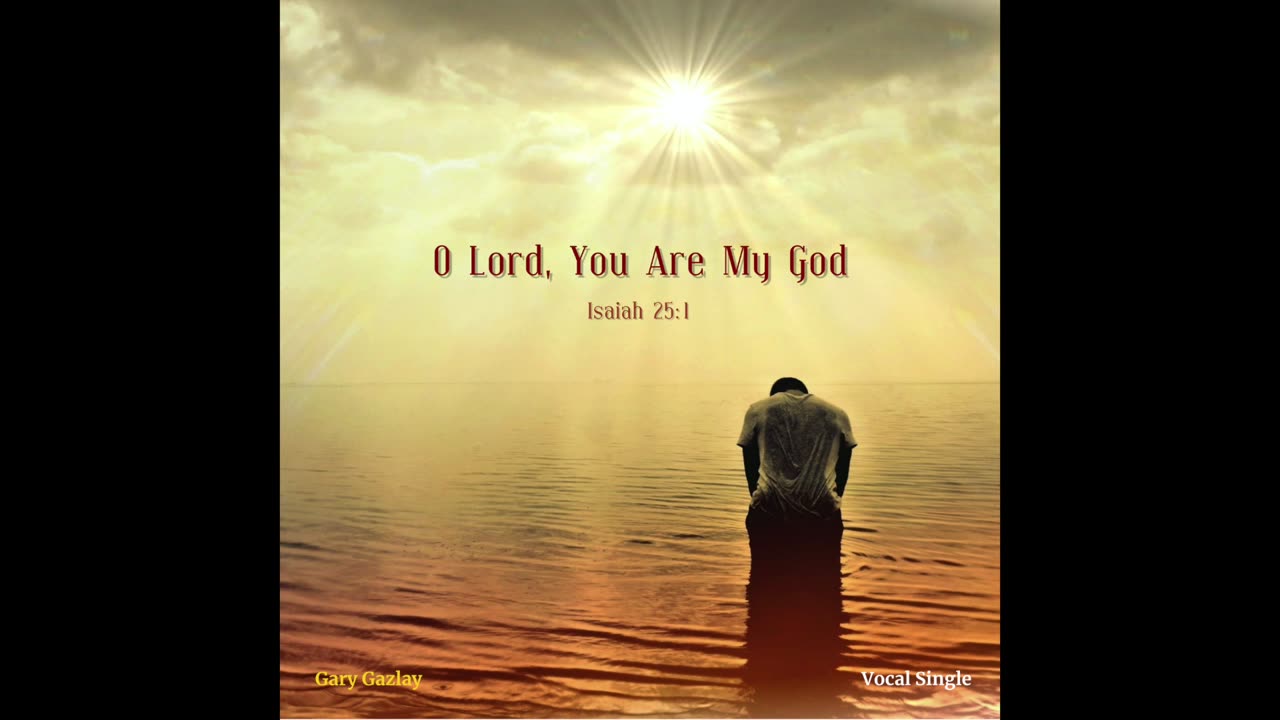 O LORD, YOU ARE MY GOD – (Isaiah 25:1)