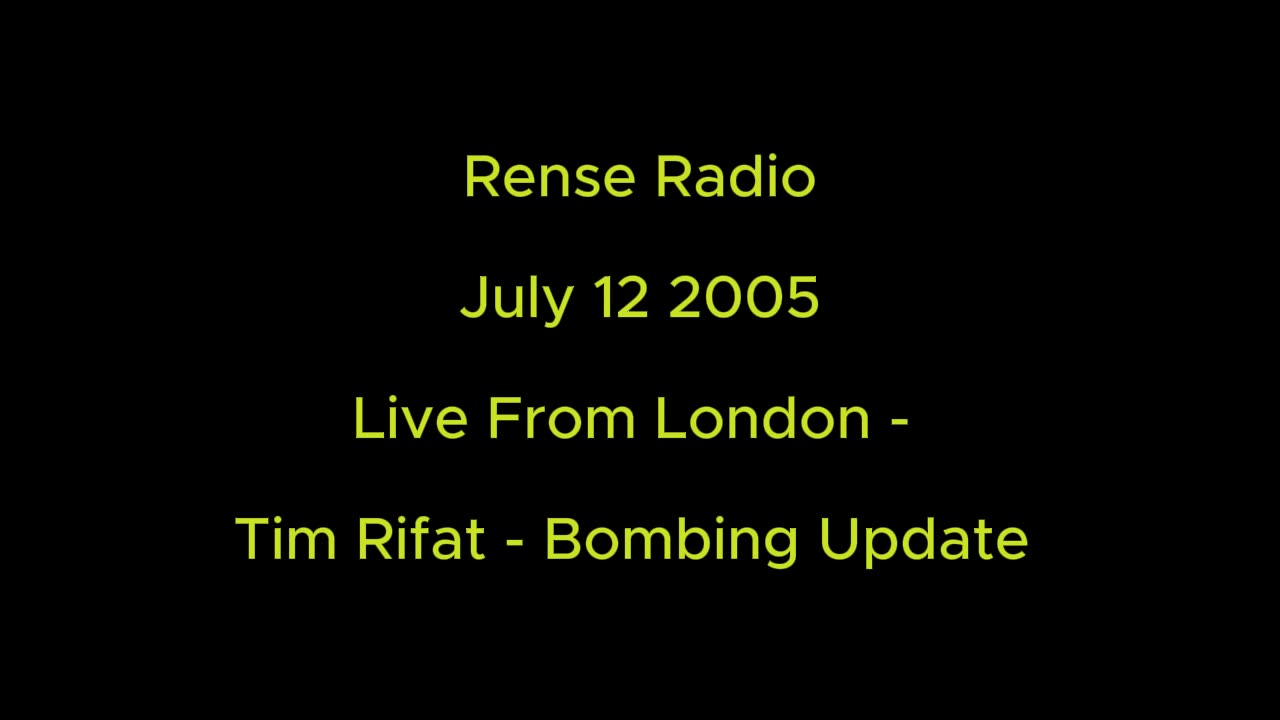Rense Radio: July 12 2005 Live From London - Tim Rifat - Bombing Update