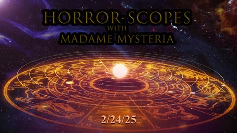 Horror-Scopes with Madame Mysteria: 2/24/25