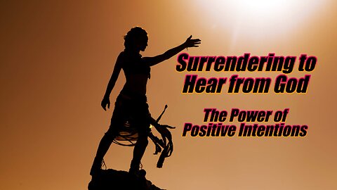 Surrender to Hear from God. Power of Positive Intentions. B2T Show, Nov 14, 2025