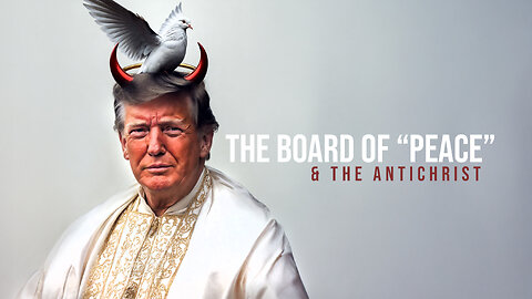 521: The Board of “Peace” & The AntiChrist