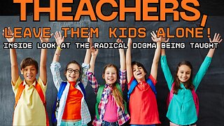 Radical Indoctrination: TEACHERS, LEAVE THEM KIDS ALONE!