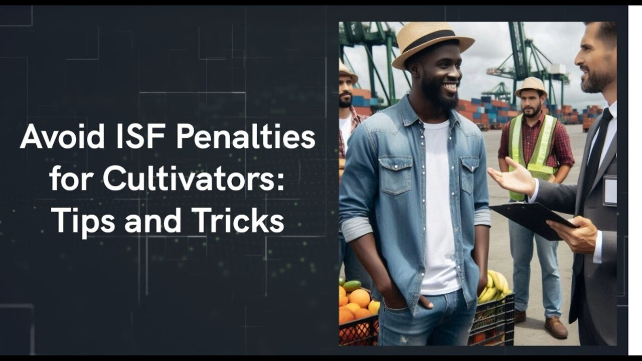 Mastering ISF: Essential Steps for Cultivators to Avoid Penalties