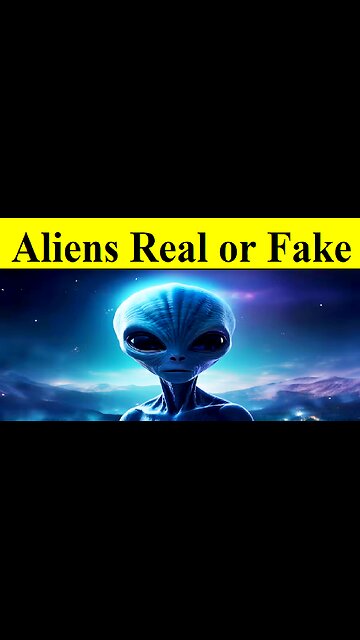 Aliens Real or Fake