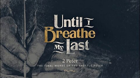 Until I Breathe My Last - 2 Peter 1