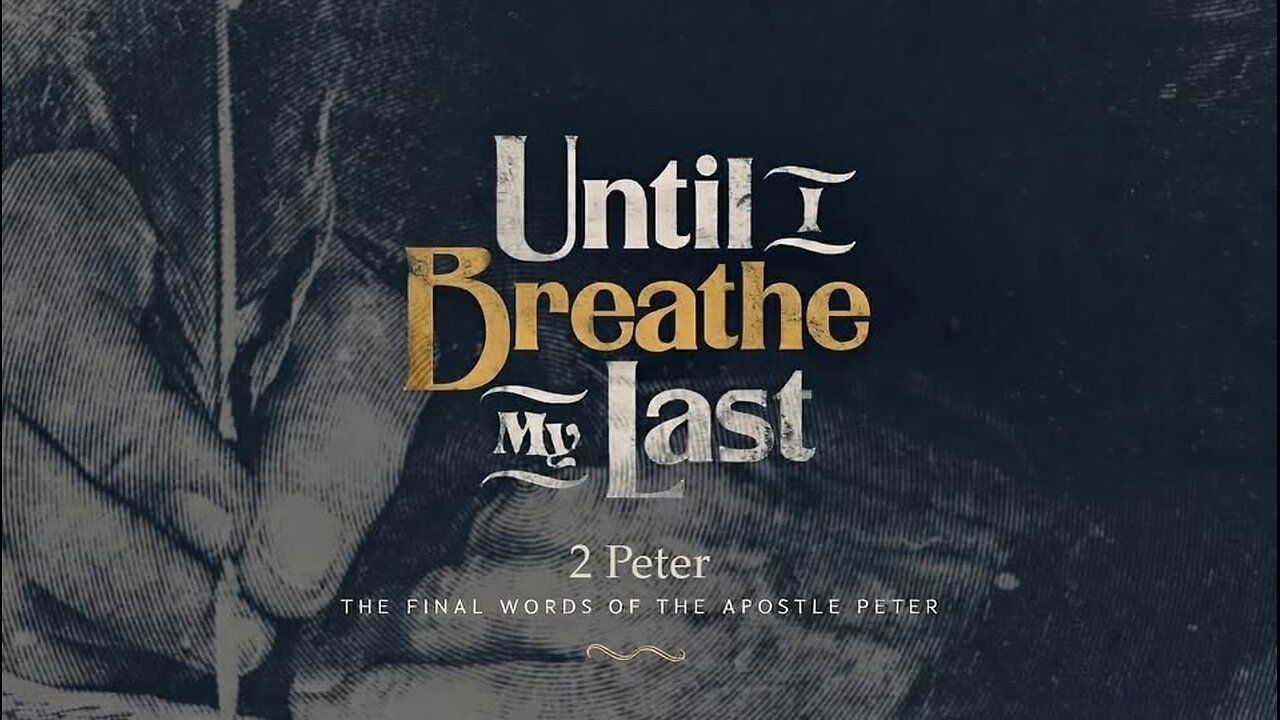 Until I Breathe My Last - 2 Peter 1