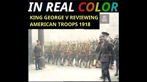 👑 King George V Reviews American Troops — World War I (1918) — In Real Color — 720p