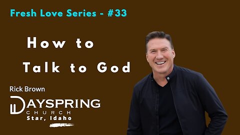 Fresh Love Series - Part 33 • Luke 11:1-13 • Pastor Rick Brown at Dayspring Church in Star, Idaho