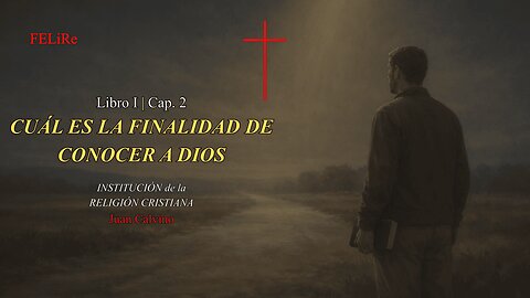 Institución I.2: Cuál es la finalidad de conocer a Dios | Juan Calvino (Audiolibro)