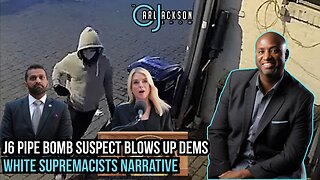 J6 Pipe Bomb Suspect Blows Up Dems White Supremacists Narrative