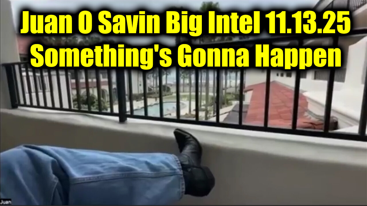 Juan O Savin Big Intel 11.13.25 - Something's Gonna Happen