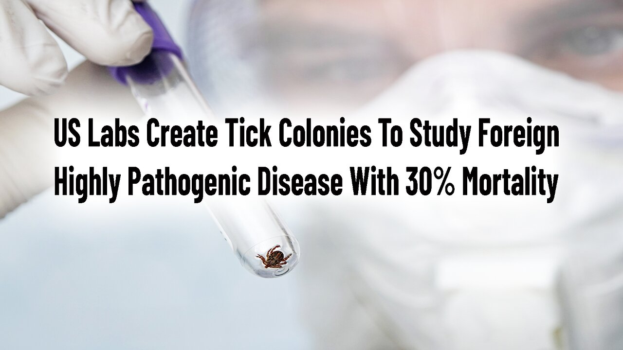 US Labs Create Tick Colonies To Study Highly Pathogenic Disease With 30% Mortality