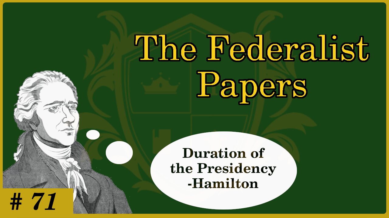 🟢 The Duration of Presidency; the Benefits of 4 year terms; the longer, the better; Hamilton 🟢