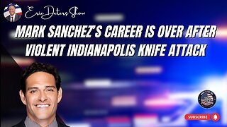 Mark Sanchez’s Career Is OVER After Violent Indianapolis Knife Attack | Eric Deters Show
