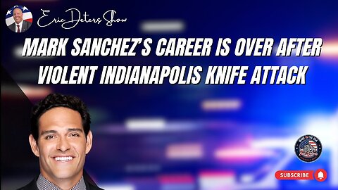 Mark Sanchez’s Career Is OVER After Violent Indianapolis Knife Attack | Eric Deters Show