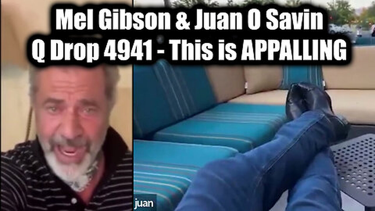 Mel Gibson & Juan O Savin- Q Drop 4941 - This is APPALLING