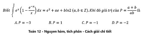 Toán 12: Biết ∫_1^2 e^x (1-e^(-x)/x)dx =e^2+ae+bln2 (a,b∈Z).Khi đó giá trị của P=(a+b)/ab là