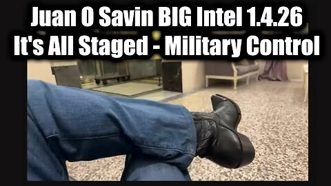 Juan O Savin BIG Intel 1.4.26 - It's All Staged. Military Control.