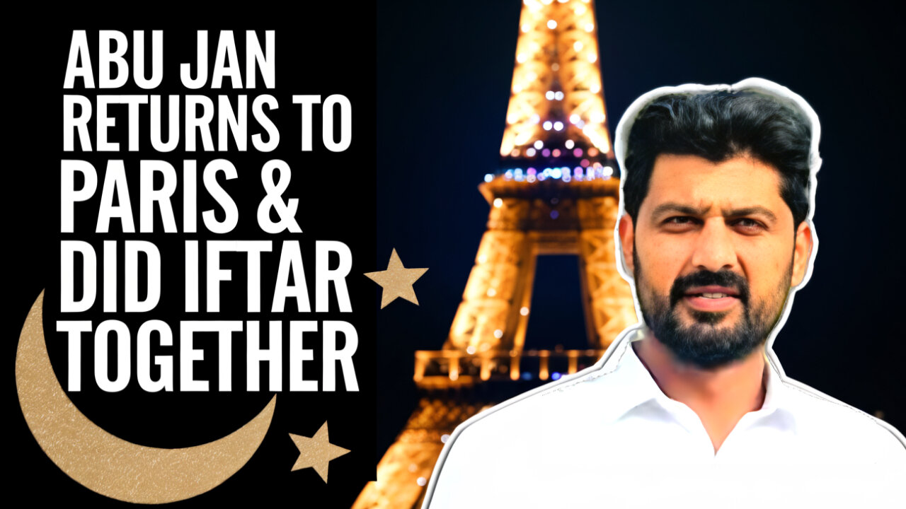 ABU JAN RETURNS TO PARIS 🇫🇷 & WE ALL DID IFTAR TOGETHER | BILAL MARTH | MARTH 7