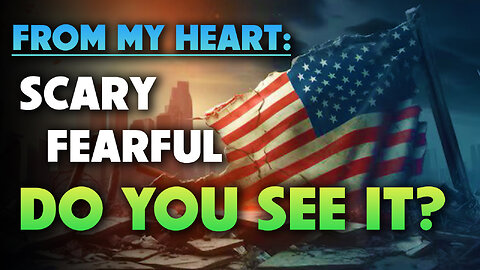 From my Heart: Scary & Fearful. Do you see it? 10/06/2025