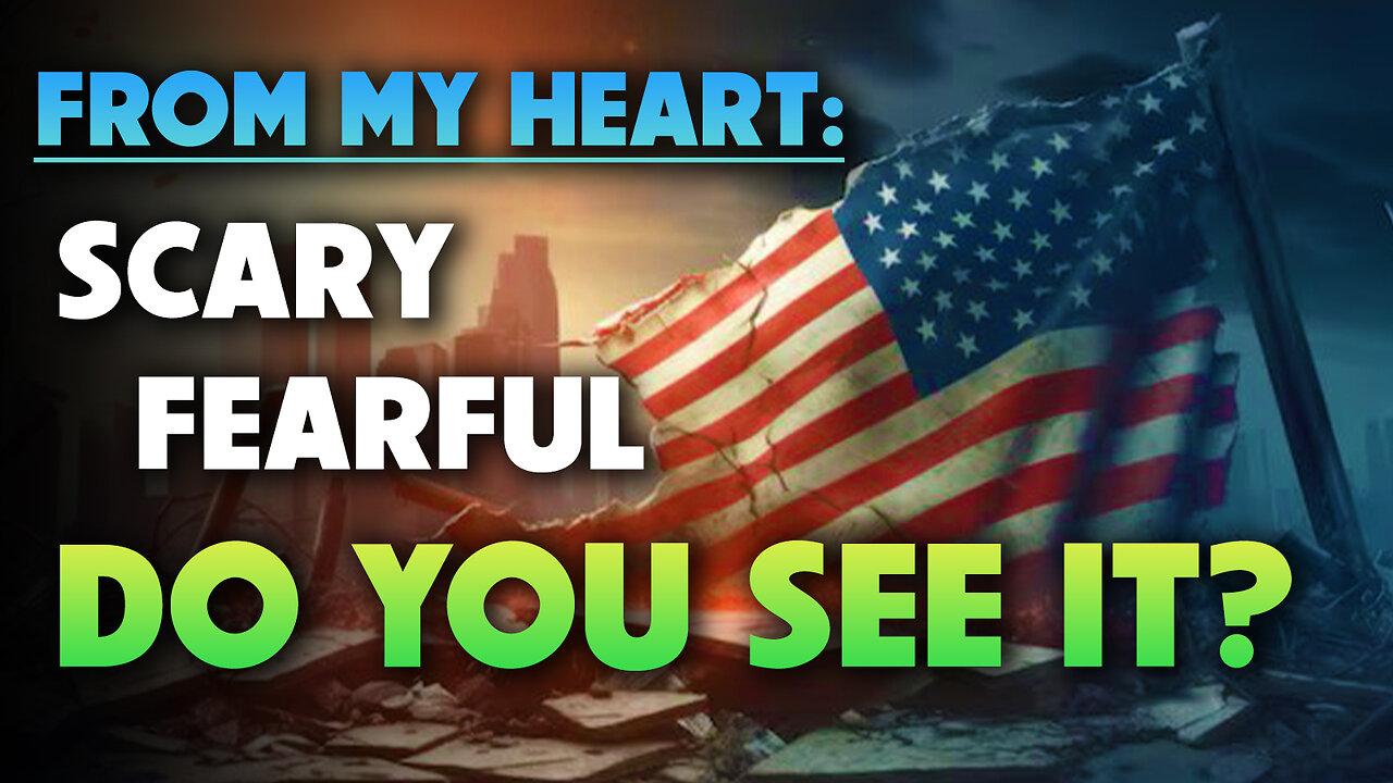 From my Heart: Scary & Fearful. Do you see it? 10/06/2025