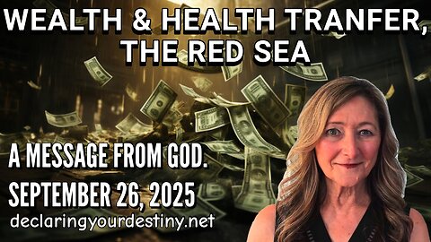 WEALTH & HEALTH TRANSFER, THE RED SEA - A MESSAGE FROM GOD - 9/26/25