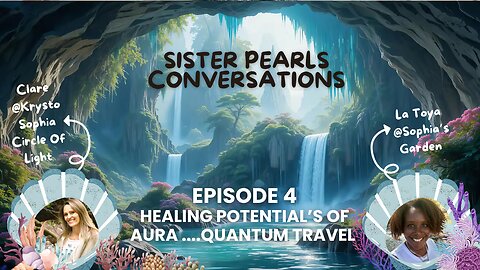 Sister Pearls Conversations Episode 4 || Healing Potentials of A.U.R.A Hypnosis - Quantum Travel