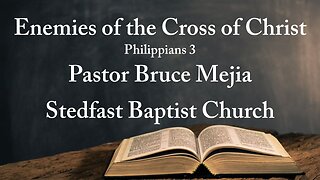 The Enemies of the Cross of Christ - Pastor Bruce Mejia | Stedfast Baptist Church