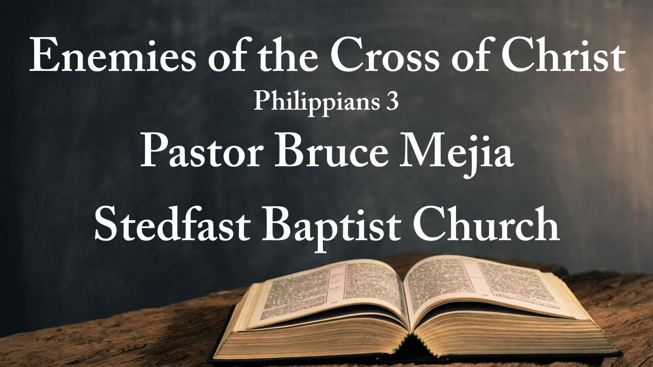 The Enemies of the Cross of Christ - Pastor Bruce Mejia | Stedfast Baptist Church