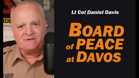 BOARD of PEACE at DAVOS /Lt Col Daniel Davis
