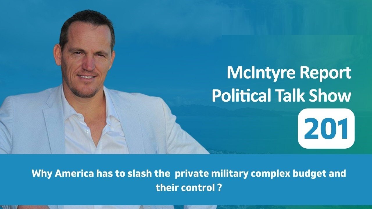 The McIntyre Report: Why America has to Slash the Private Military Complex Budget and Their Control?