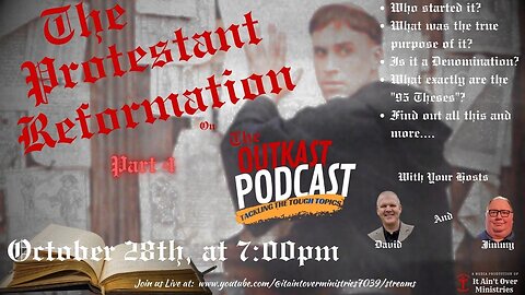 RERUN OF OUR OLD "OUTKAST PODCAST" - Episode 44 – “Reformation Month Continued” – (Part 4)