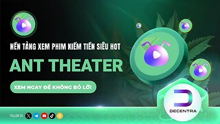 Ant Theater - Nền Tảng Xem Video Kiếm Tiền Siêu HOT 2024 | Decentra Global