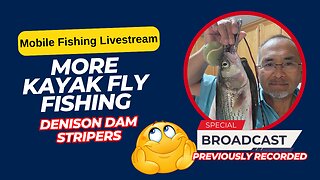 More Denison Dam Kayak Fly Fishing - Edited - Do Over #mobile #fishing #livesteam