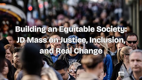 Building an Equitable Society: JD Mass on Justice, Inclusion, and Real Change