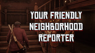 Red Dead Online: "Your Friendly Neighborhood Reporter"