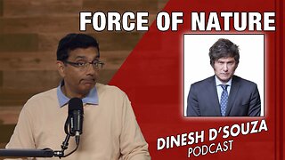 FORCE OF NATURE Dinesh D’Souza Podcast Ep992