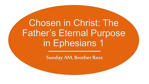 Chosen in Christ: The Father’s Eternal Purpose in Ephesians 1 | Brother Ross | 09.28.25 Sun AM