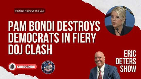 Pam Bondi Destroys Democrats In Fiery DOJ Clash | Eric Deters Show