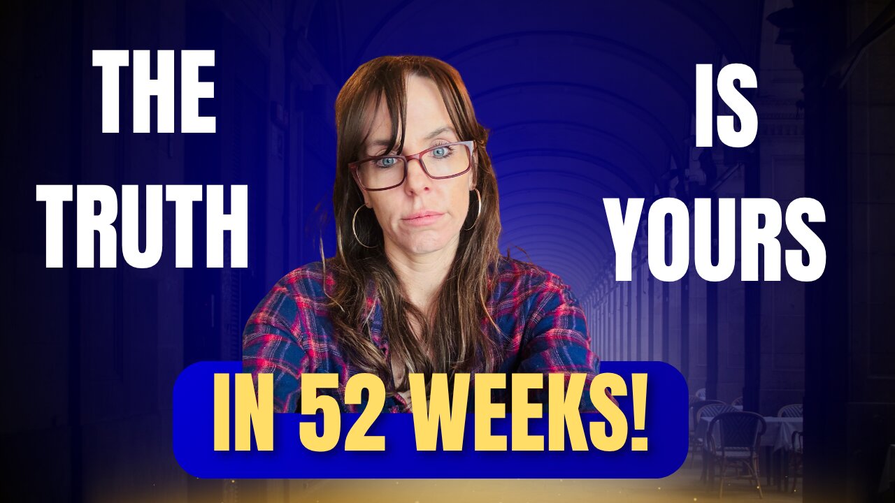 The truth is yours in 52 weeks!