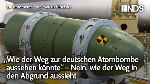 „Wie der Weg zur deutschen Atombombe aussehen könnte“ – Nein, wie der Weg in den Abgrund aussieht