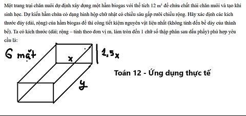 Toán 12: Một trang trại chăn nuôi dự định xây dựng một hầm biogas với thể tích 12 m^3 để chứa chất