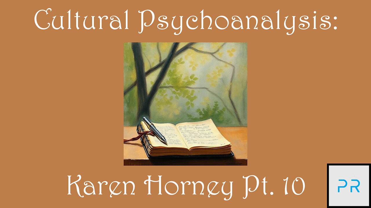 Cultural Psychoanalysis: Karen Horney Pt. 10