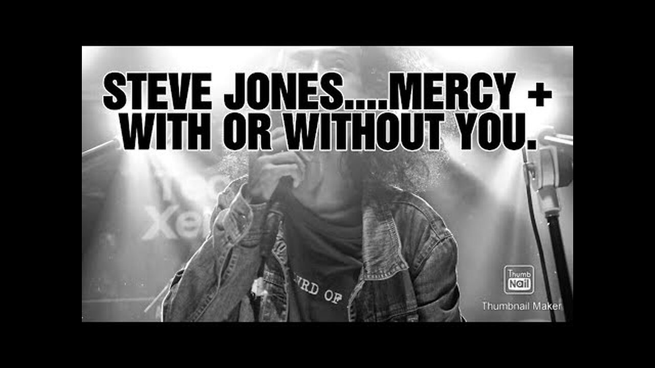 Steve Jones - Mercy + With You or Without You ..