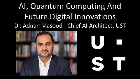 Dr. Adnan Masood - Chief AI Architect, UST - AI, Quantum Computing And Future Digital Innovations